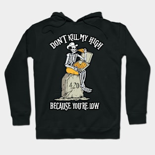 Dont kill my high 420 | Pizza Skeleton Hoodie